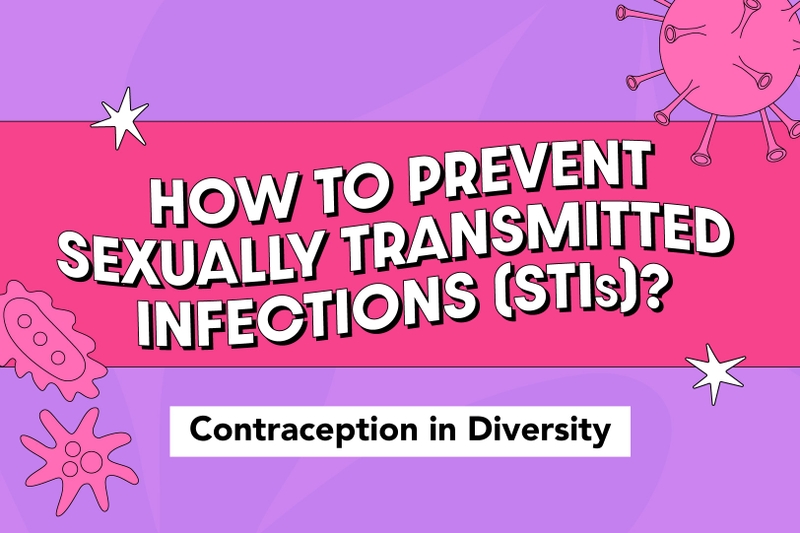 Contraception in Diversity – How to Prevent Sexually Transmitted Infections?