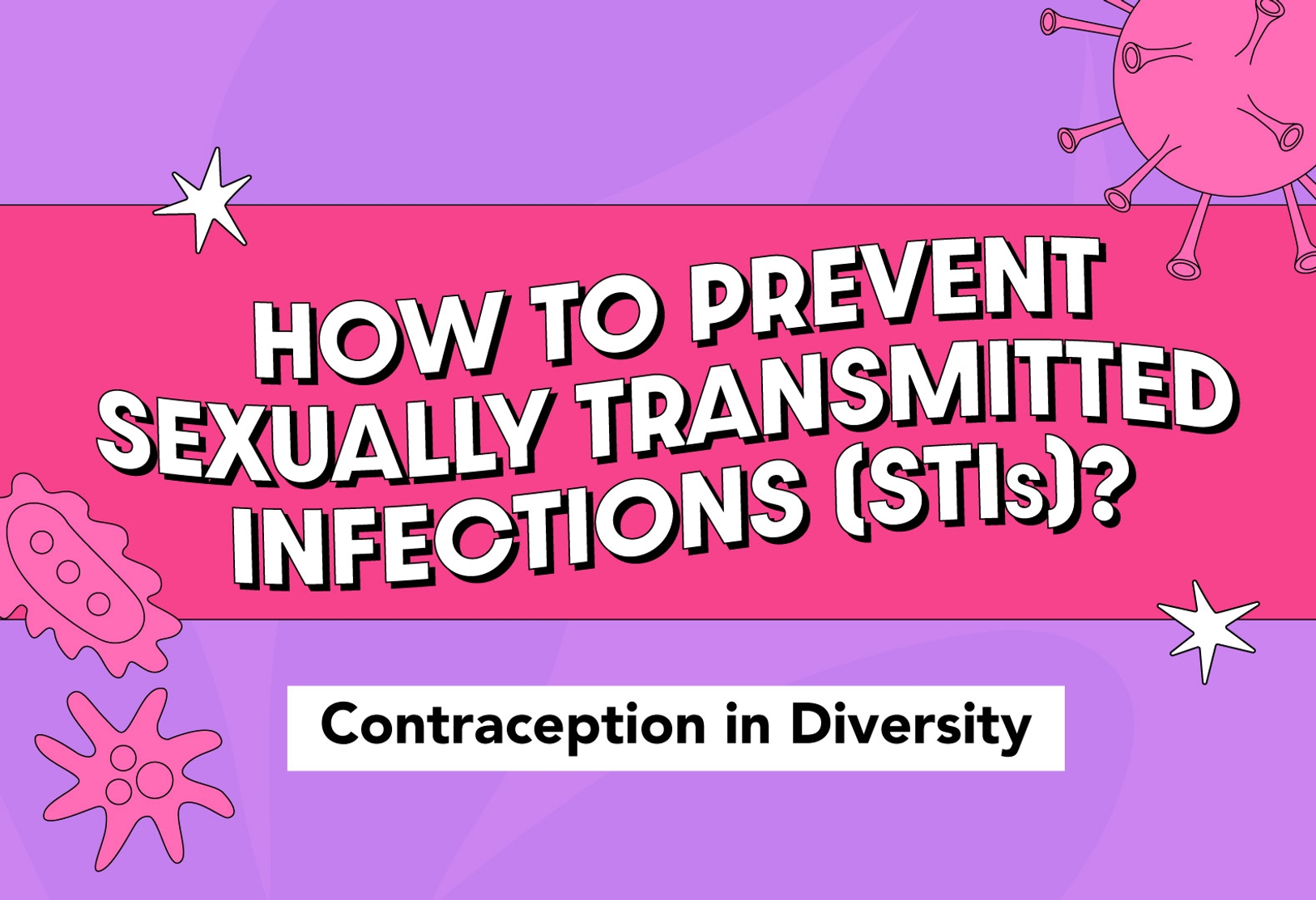 Contraception in Diversity – How to Prevent Sexually Transmitted Infections?